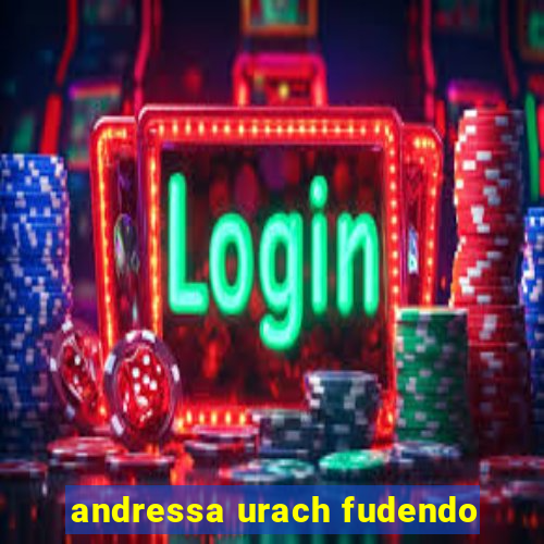 andressa urach fudendo